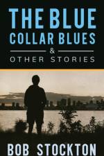 Blue Collar Blues and Other Stories af Bob Stockton