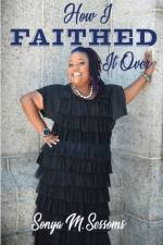 How I Faithed It Over af Sonya M Sessoms