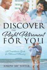 Discover the Right Retirement for You af Joseph Jay Totter