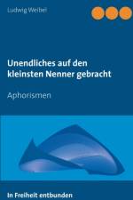 Unendliches auf den kleinsten Nenner gebracht af Ludwig Weibel