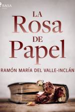La rosa de papel af Ramón María Del Valle-Inclán