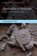 Agathokles of Syracuse af Christopher (British Academy Postdoctoral Fellow and Supernumerary Fellow de Lisle
