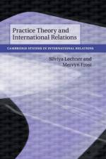 Practice Theory and International Relations af Silviya (King's College London) Lechner
