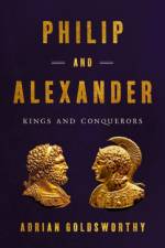 Philip and Alexander af Adrian Goldsworthy