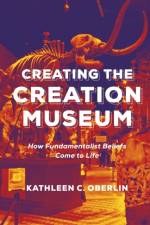 Creating the Creation Museum af Kathleen C. Oberlin