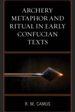 Archery Metaphor and Ritual in Early Confucian Texts af Rina Marie Camus