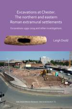 Excavations at Chester. The Northern and Eastern Roman Extramural Settlements af Leigh Dodd