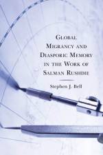 Global Migrancy and Diasporic Memory in the work of Salman Rushdie af Stephen J. Bell