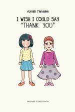 I Wish I Could Say 'Thank You' af Yukari Takinami