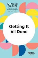 Getting It All Done (HBR Working Parents Series)