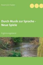 Durch Musik zur Sprache - Neue Spiele af Rosemarie Tupker