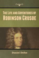 The Life and Adventures of Robinson Crusoe af Daniel Defoe