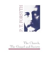 The Church, The Gospel and Society af P T Forsyth