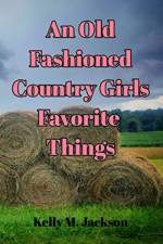 An Old Fashioned Country Girls Favorite Things af Kelly M Jackson