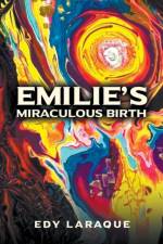 Emilie's Miraculous Birth af Edy Laraque