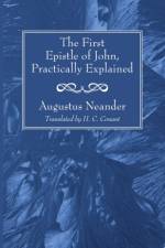 The First Epistle of John, Practically Explained af Dr Augustus Neander