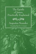 The Epistle of James, Practically Explained af Dr Augustus Neander