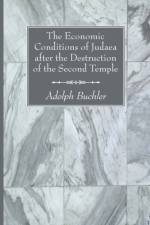 The Economic Conditions of Judaea after the Destruction of the Second Temple af Adolph Buchler