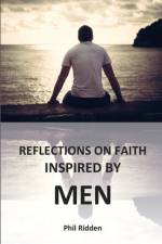 Reflections on Faith Inspired by Men af Phil Ridden
