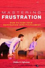 Mastering Frustration af Elisha O Ogbonna