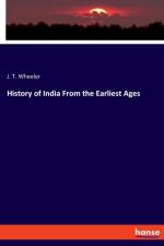 History of India From the Earliest Ages af J T Wheeler