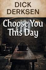 Choose You This Day af Dick Derksen