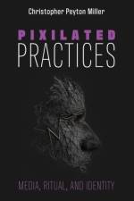 Pixilated Practices af Christopher Peyton Miller
