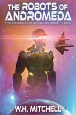 Robots of Andromeda (Imperium Chronicles, Book 3) af W H Mitchell