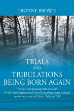 Trials and Tribulations Being Born Again af Dionne Brown