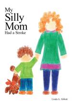 My Silly Mom Had a Stroke af Linda A Abbott