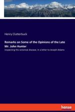 Remarks on Some of the Opinions of the Late Mr. John Hunter af Henry Clutterbuck