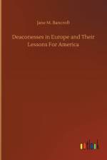 Deaconesses in Europe and Their Lessons For America af Jane M Bancroft