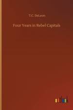 Four Years in Rebel Capitals af T C Deleon