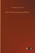 Miss Thusa's Spinning Wheel. af Caroline Lee Hentz