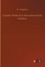 Country Walks of A Naturalist and His Children af W Houghton