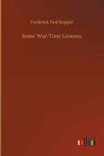 Some War-Time Lessons af Frederick Paul Keppel
