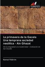 primavera de la Gacela Una temprana sociedad neolitica - Ain Ghazal af Kemal Yildirim
