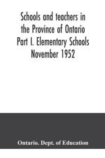 Schools and teachers in the Province of Ontario Part I. Elementary Schools November 1952 af Ontario Dept of Education