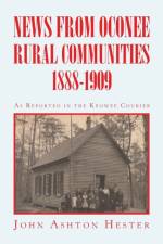 News from Oconee Rural Communities 1888-1909 af John Ashton Hester