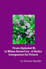 From Alphabet St. to When Doves Cry - A Haiku Companion for Prince af Michael Shaeffer
