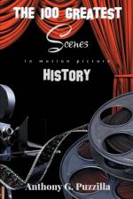100 Greatest Scenes in Motion Picture History af Anthony G Puzzilla