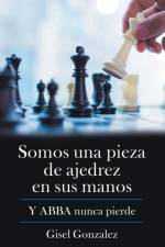 Somos Una Pieza De Ajedrez En Sus Manos af Gisel Gonzalez