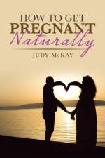 How to Get Pregnant Naturally af Judy McKay
