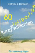 60 einzigartige Kurzgeschichten af Dietmar R Horbach