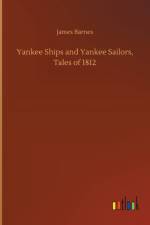 Yankee Ships and Yankee Sailors, Tales of 1812