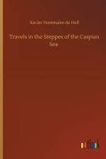 Travels in the Steppes of the Caspian Sea af Xavier Hommaire de Hell