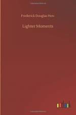 Lighter Moments af Frederick Douglas How
