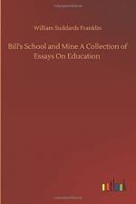 Bill's School and Mine A Collection of Essays On Education af William Suddards Franklin