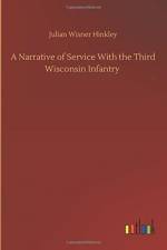 A Narrative of Service With the Third Wisconsin Infantry af Julian Wisner Hinkley