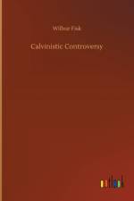 Calvinistic Controversy af Wilbur Fisk